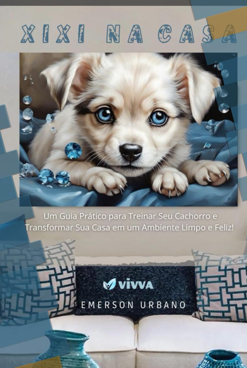 XIXI NA CASA: Um Guia Prático para Treinar Seu Cachorro e Transformar Sua Casa em um Ambiente Limpo e Feliz (Portuguese Edition) baixar o livro de graça