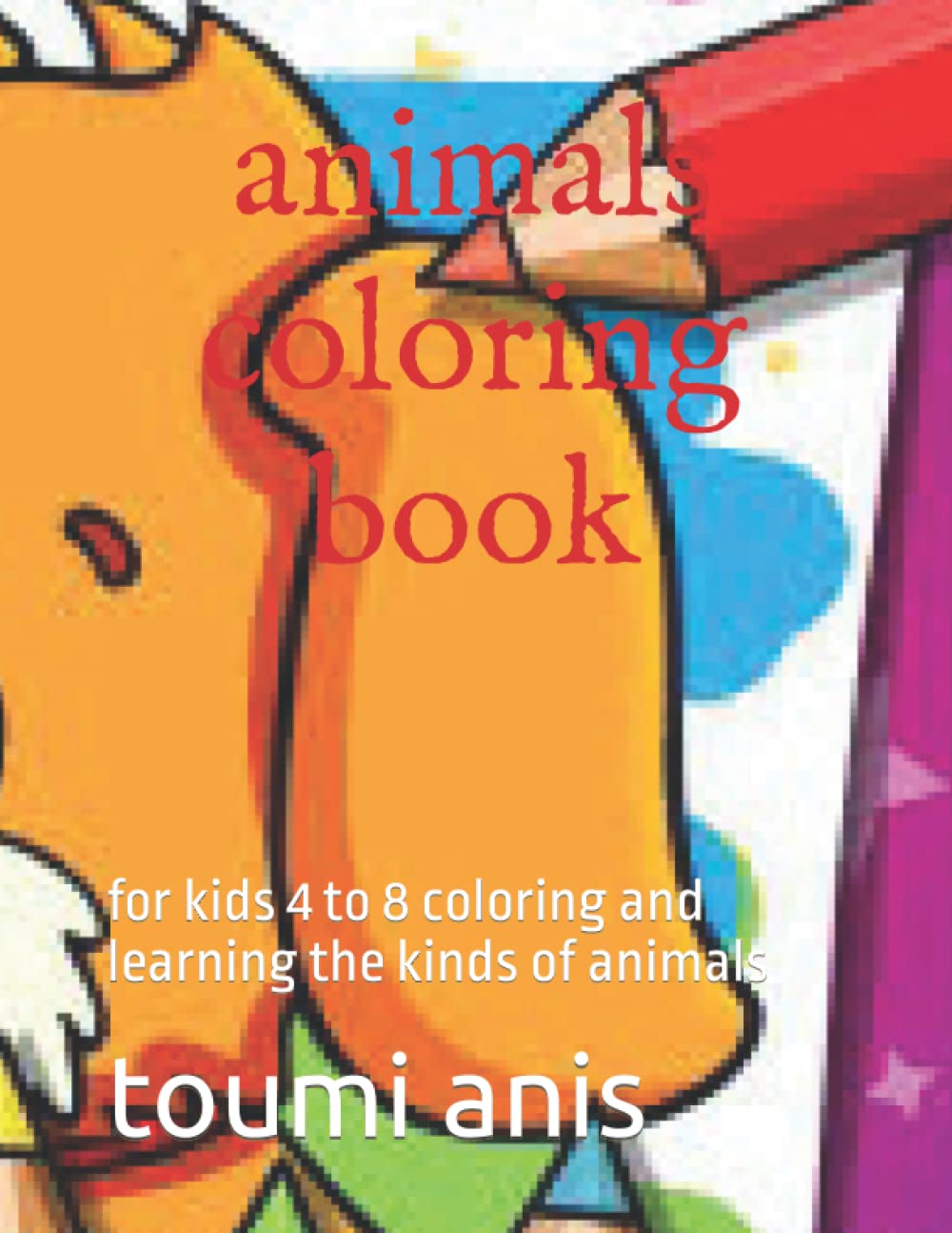animals coloring book: for kids 4 to 8 coloring and learning the kinds of animals baixar livro de graça
