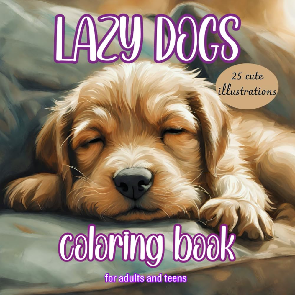 Lazy Dogs - Coloring Book for Adults and Teens, 25 Cute Illustrations: Relaxing and Rejuvenating Coloring Book for the Stressed and those Seeking a Momentary Escape from Troubles baixar livro de graça