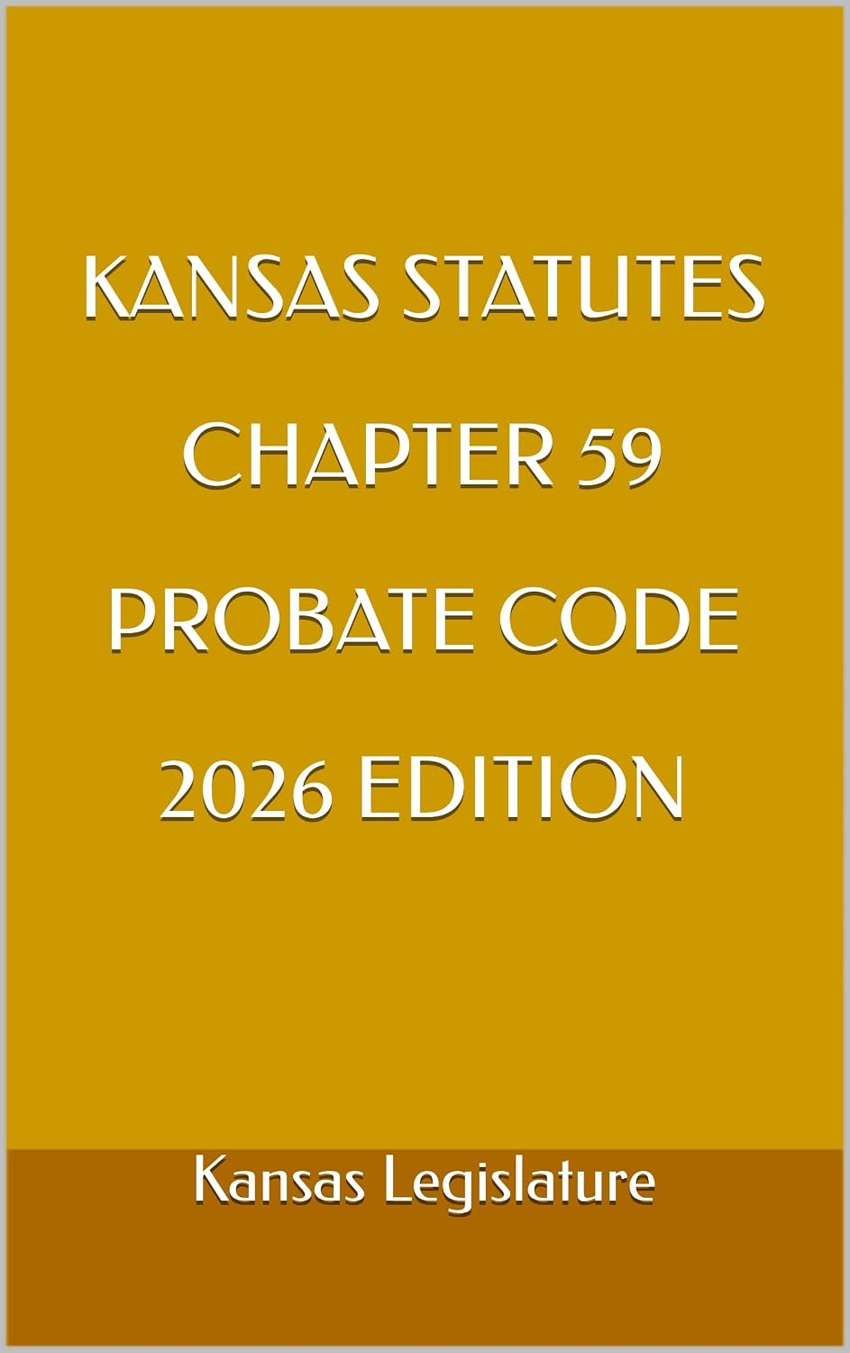 KANSAS STATUTES CHAPTER 59 PROBATE CODE 2026 EDITION (English Edition)