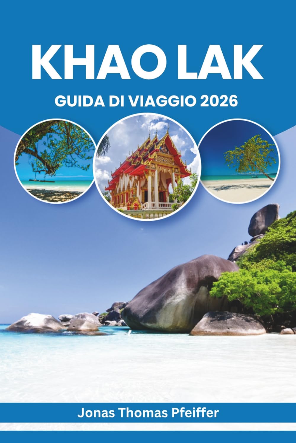 KHAO LAK GUIDA DI VIAGGIO 2026: Spiagge incontaminate, avventure nella giungla, fughe per le isole, sapori locali, tradizioni culturali, ritiri per il... costiero della Thailandia (Italian Edition) baixar o livro de graça