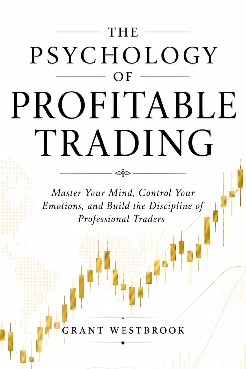 ler totalmente The Psychology of Profitable Trading: Master Your Mind, Control Your Emotions, and Build the Discipline of Professional Traders (English Edition)