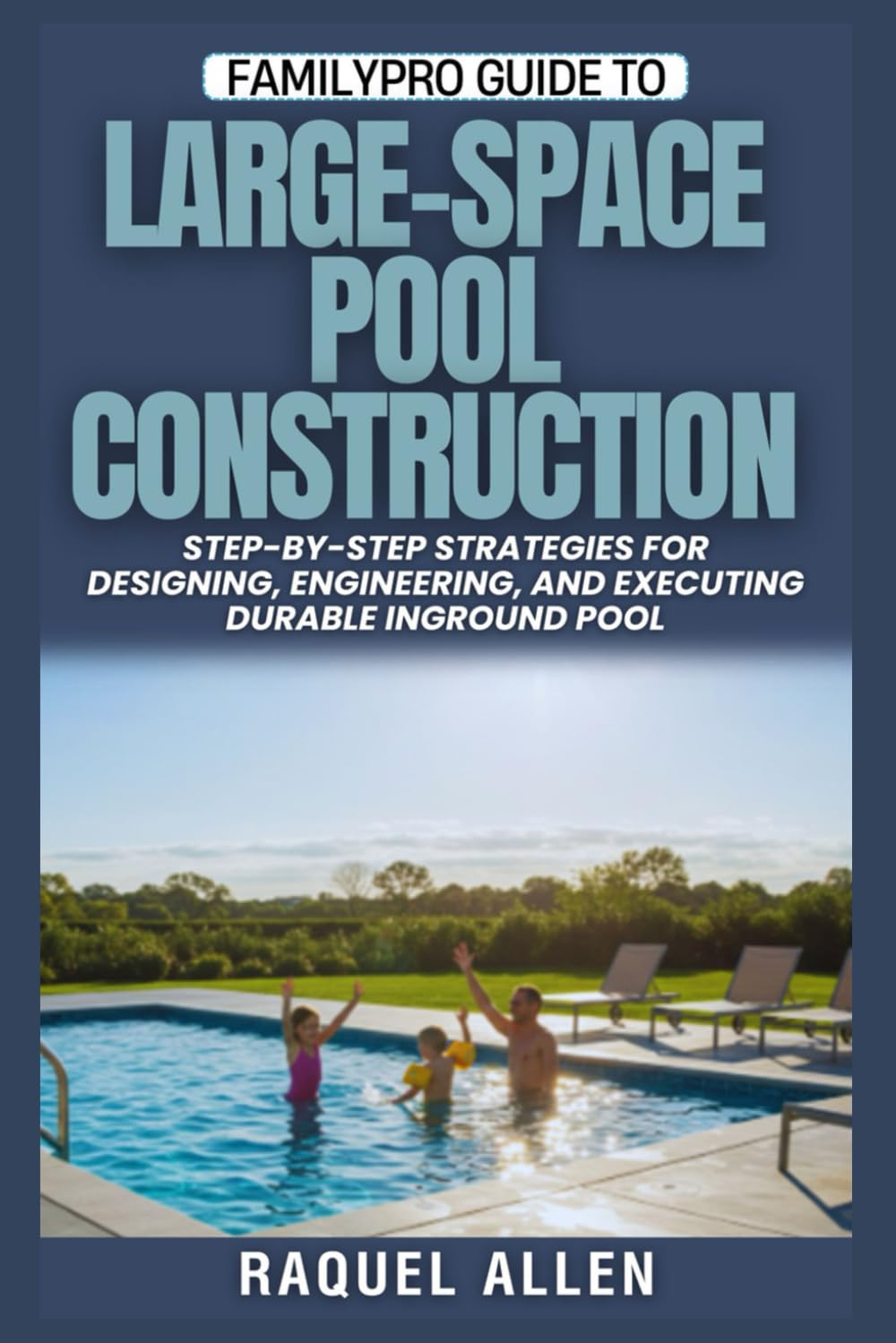 capítulo por capítulo baixar FamilyPro Guide to Large-Space Pool Construction: Step-by-Step Strategies for Designing, Engineering, and Executing Durable Inground Pool