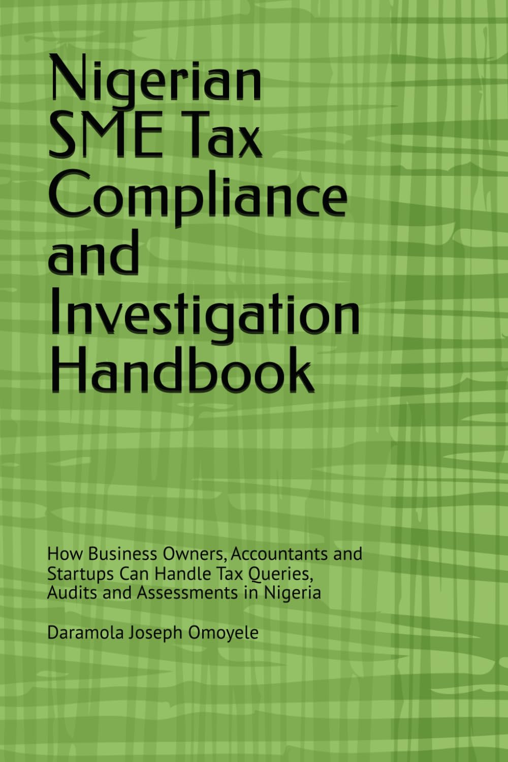 Nigerian SME Tax Compliance and Investigation Handbook: How Business Owners, Accountants and Startups Can Handle Tax Queries, Audits and Assessments in Nigeria baixar livro de graça