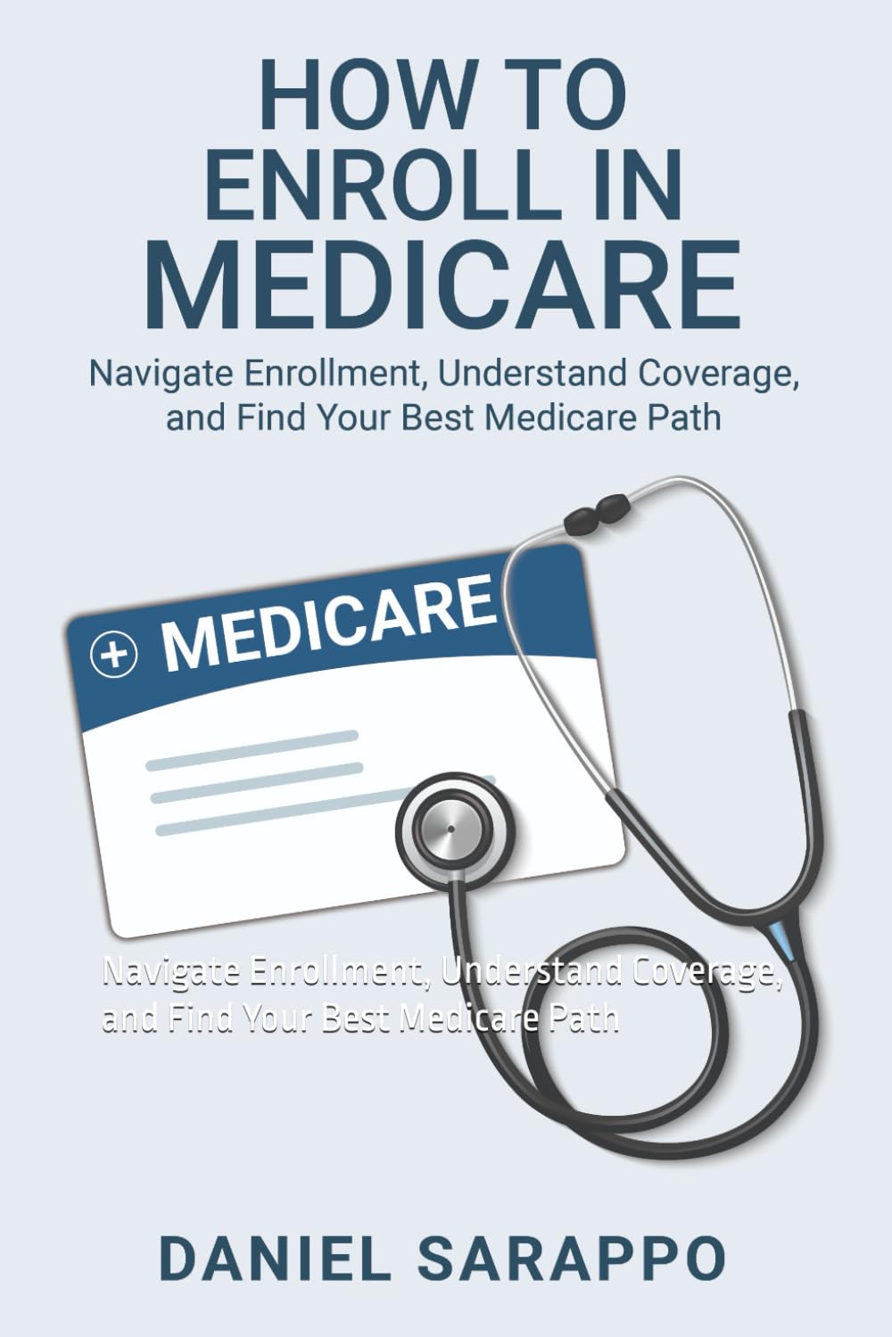 How to Enroll in Medicare:: Navigate Enrollment, Understand Coverage, and Find Your Best Medicare Path baixar o livro de graça