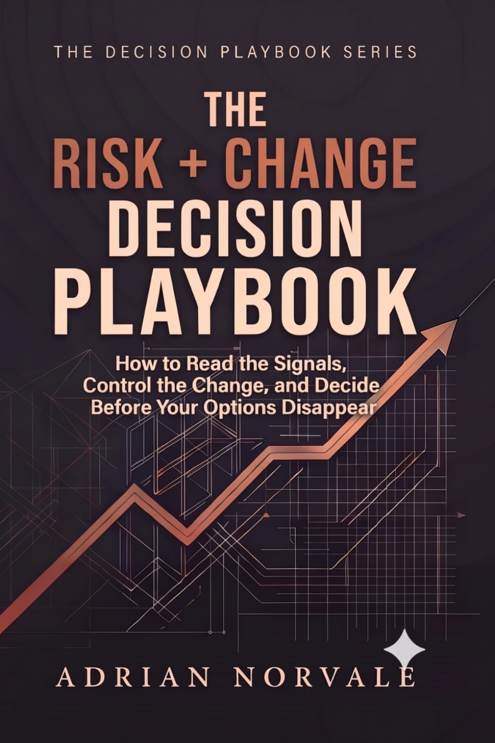 capítulo por capítulo baixar The Risk + Change Decision Playbook: How to Read the Signals, Control the Change, and Decide Before Your Options Disappear (The Decision Playbook Series)