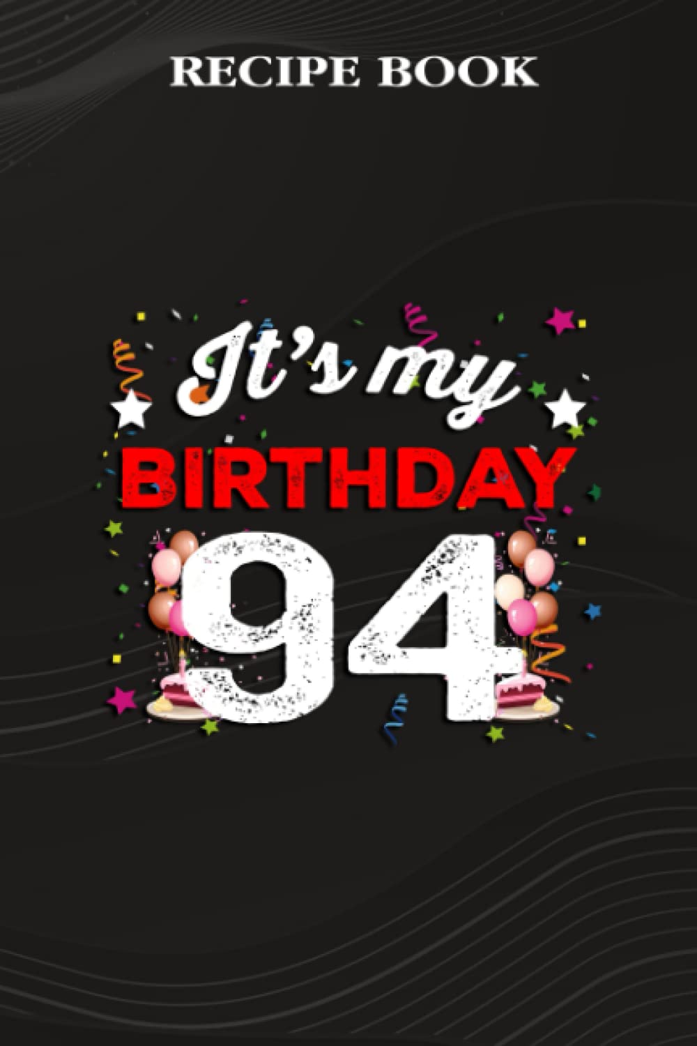 Recipe Book:94 Years Old Birthday Shirt Men and Women It's My Birthday: Gifts for Boyfriend: A Beautiful & Modern Keepsake Recipe Notebook &... Blank Recipe Book & Cookbook,Birthday Gifts baixar livro de graça