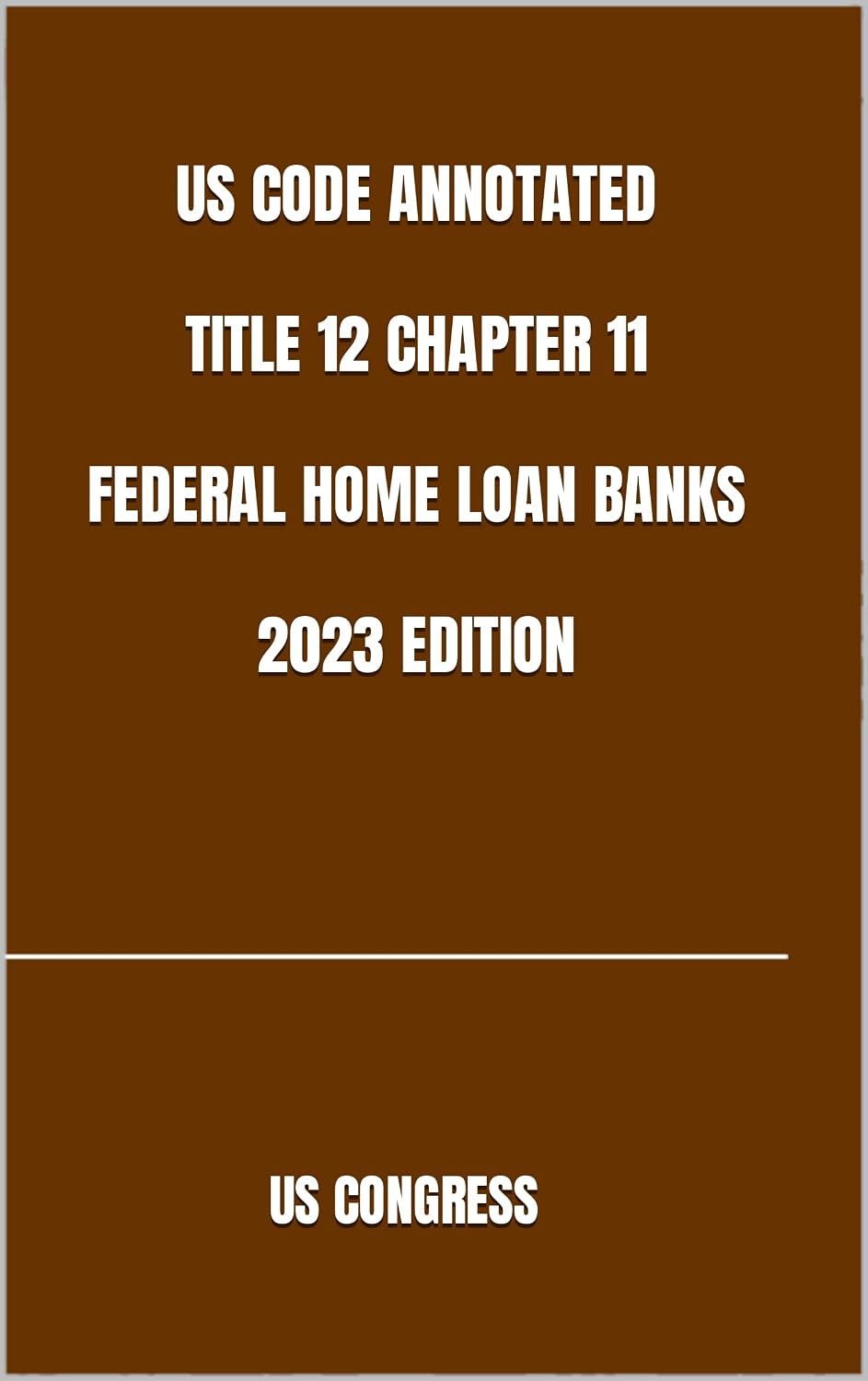 US CODE ANNOTATED TITLE 12 CHAPTER 11 FEDERAL HOME LOAN BANKS 2023 EDITION (English Edition) baixar o livro de graça