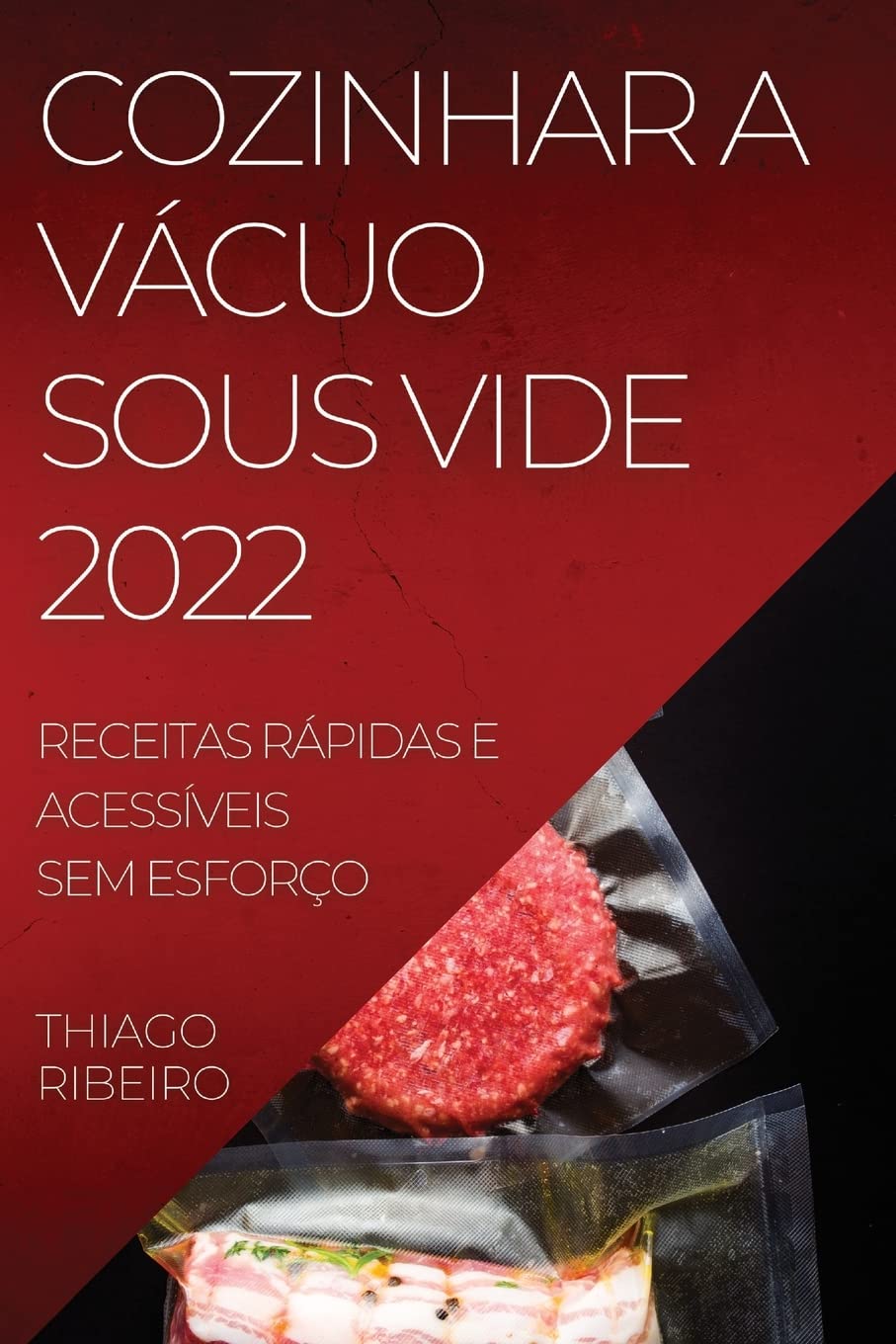 COZINHAR A VÁCUO SOUS VIDE 2022: RECEITAS RÁPIDAS E ACESSÍVEIS SEM ESFORÇO baixar livro de graça