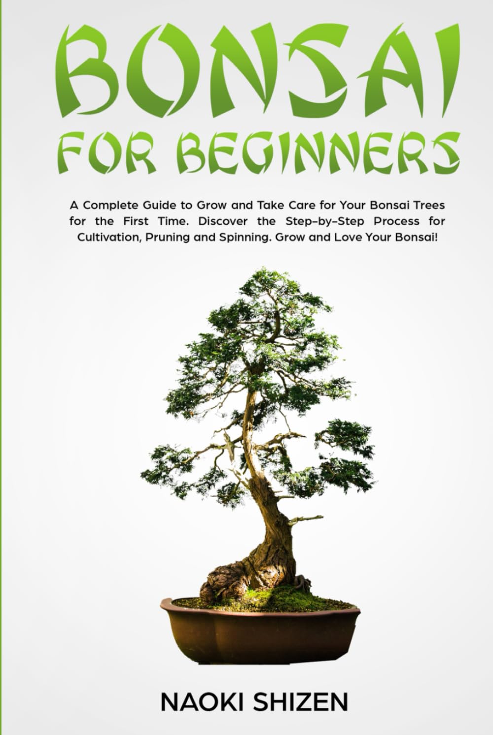 Bonsai for Beginners: A Complete Guide to Grow and Take Care for Your Bonsai Trees for the First Time. Discover the Step-by-Step Process for ... Grow and Love Your Bonsai! - White Version