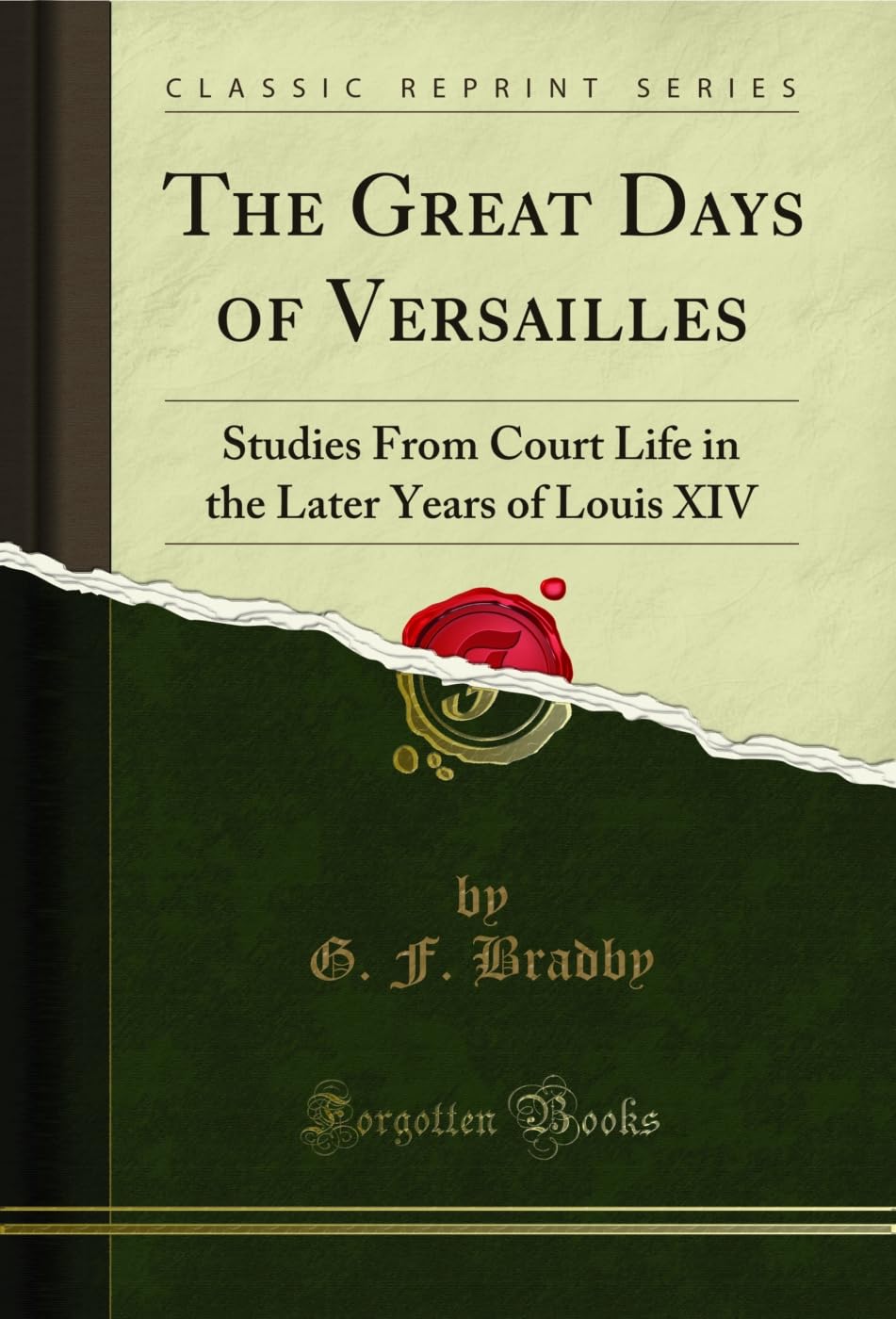 capítulo por capítulo baixar The Great Days of Versailles: Studies From Court Life in the Later Years of Louis XIV (Classic Reprint) (English Edition)