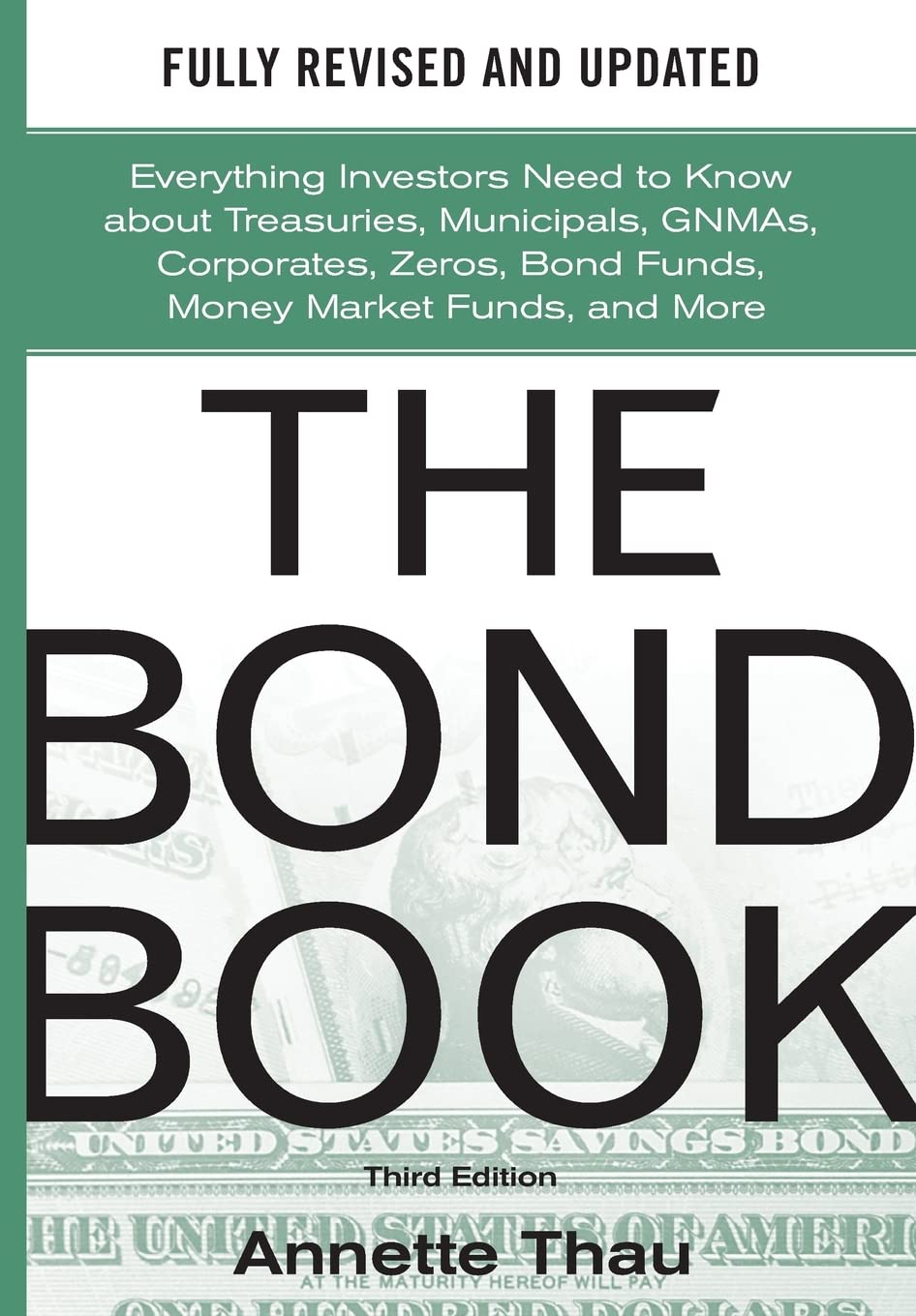 The Bond Book: Everything Investors Need to Know about Treasuries, Municipals, GNMAs, Corporates, Zeros, Bond Funds, Money Market Fun