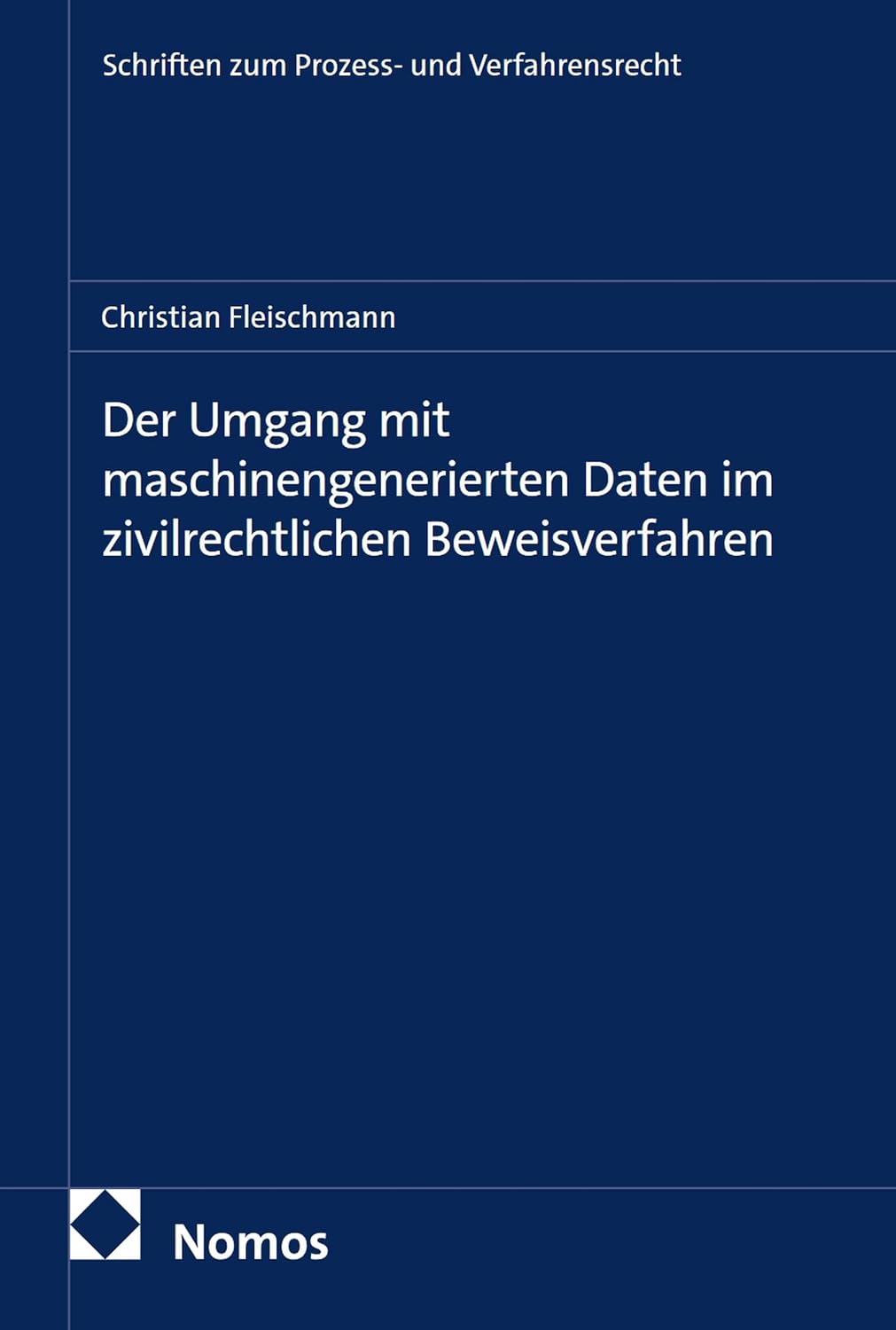 Der Umgang mit maschinengenerierten Daten im zivilrechtlichen Beweisverfahren (Schriften zum Prozess- und Verfahrensrecht 14) (German Edition)