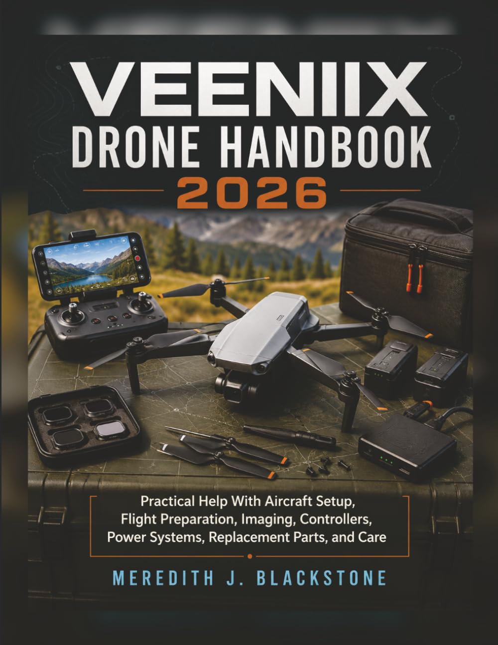 capítulo por capítulo baixar Veeniix Drone Handbook 2026: Practical Help With Aircraft Setup, Flight Preparation, Imaging, Controllers, Power Systems, Replacement Parts, and Care