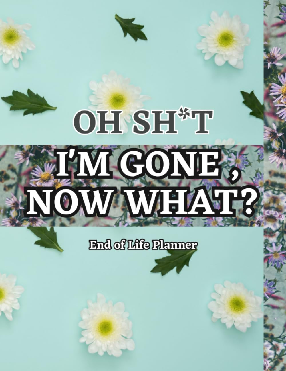 Oh Sh*t,I'm Gone, Now What?: End of Life Planner,Important Shit You Need to Know & Do When I Die (Estate Planner, Funeral Details, Final Wishes, Assets Overview. (8.5 x 11,100pages). baixar livro de graça