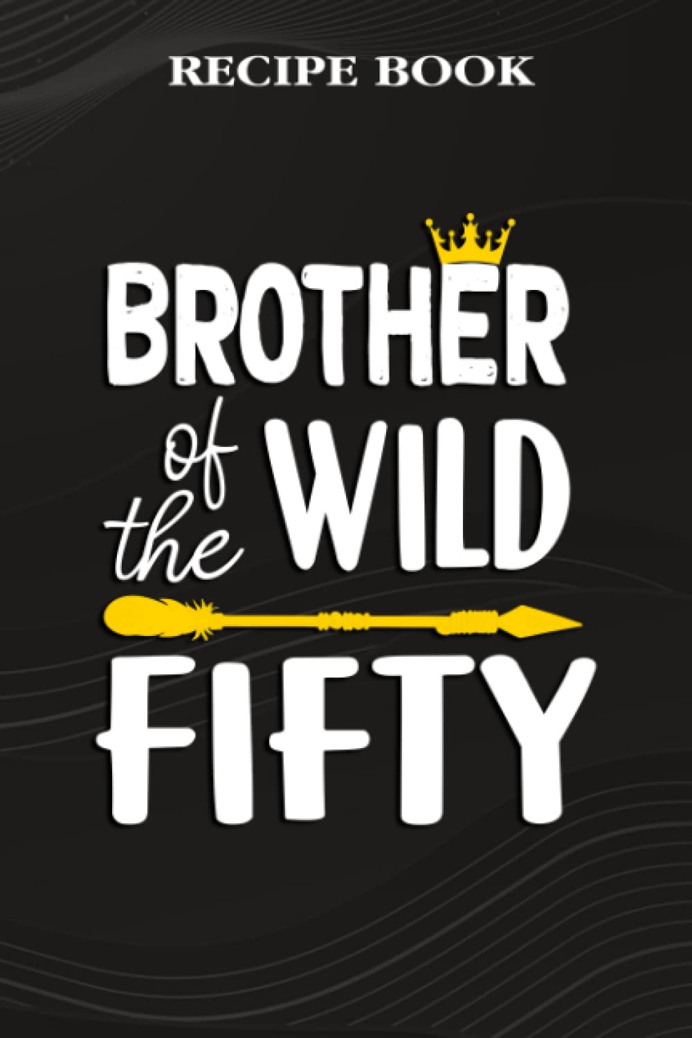 capítulo por capítulo baixar Recipe Book:Brother Of The Wild Fifty Funny 50th Birthday Safari Gift: Gifts for Teens: A Beautiful & Modern Keepsake Recipe Notebook & Organizer to... Blank Recipe Book & Cookbook,Birthday Gifts