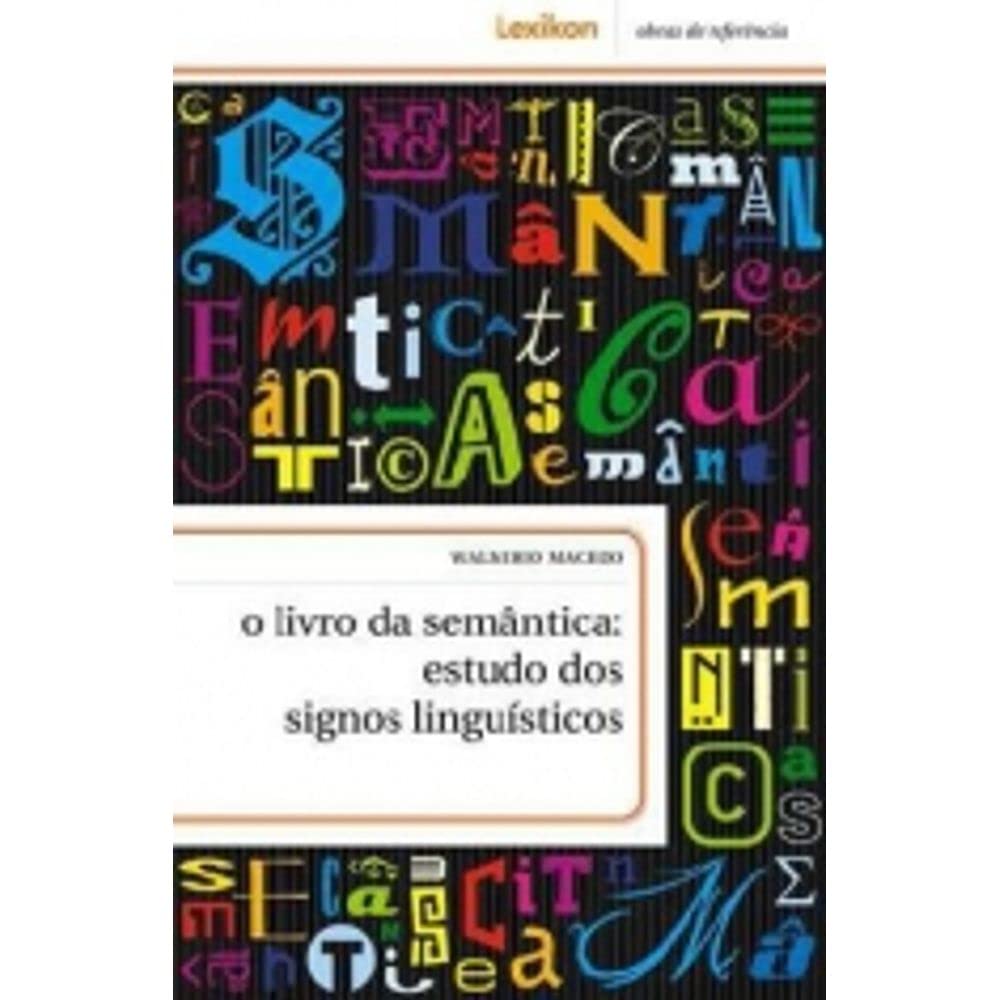 O Livro da Semântica. Estudos dos Signos Linguísticos
