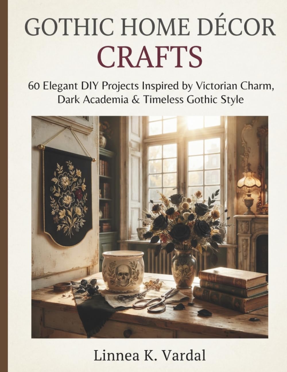 ler totalmente GOTHIC HOME DÉCOR CRAFTS: 60 Elegant DIY Projects Inspired by Victorian Charm, Dark Academia & Timeless Gothic Style