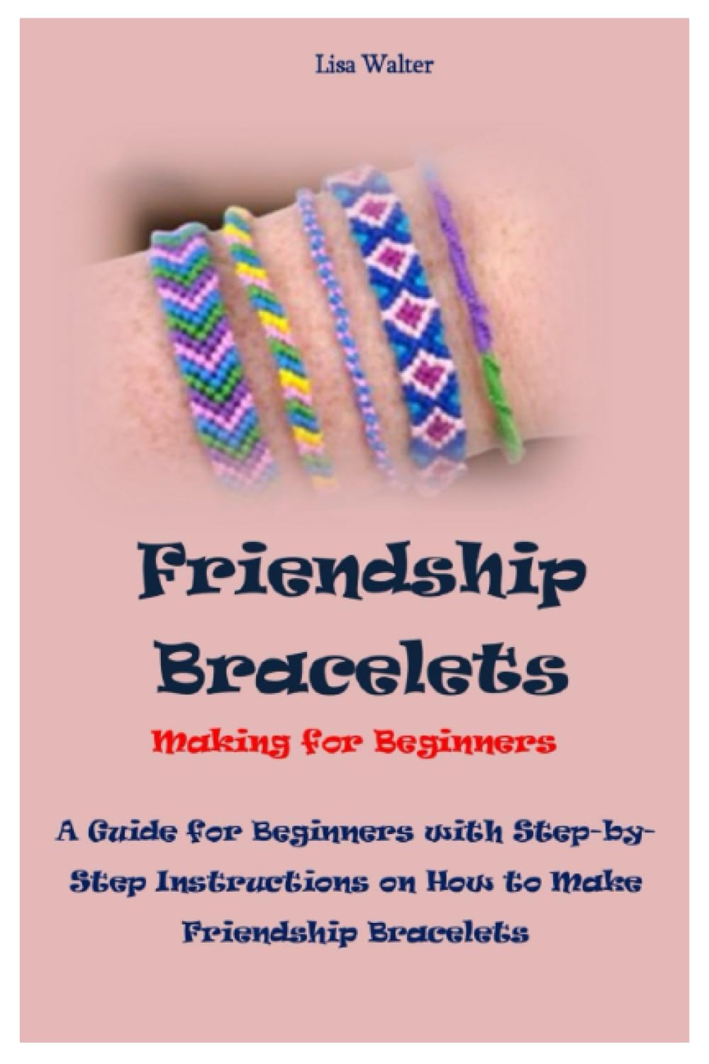 Friendship Bracelets Making For Beginners: A Guide for Beginners with Step-by-Step Instructions on How to Make Friendship Bracelets baixar o livro de graça