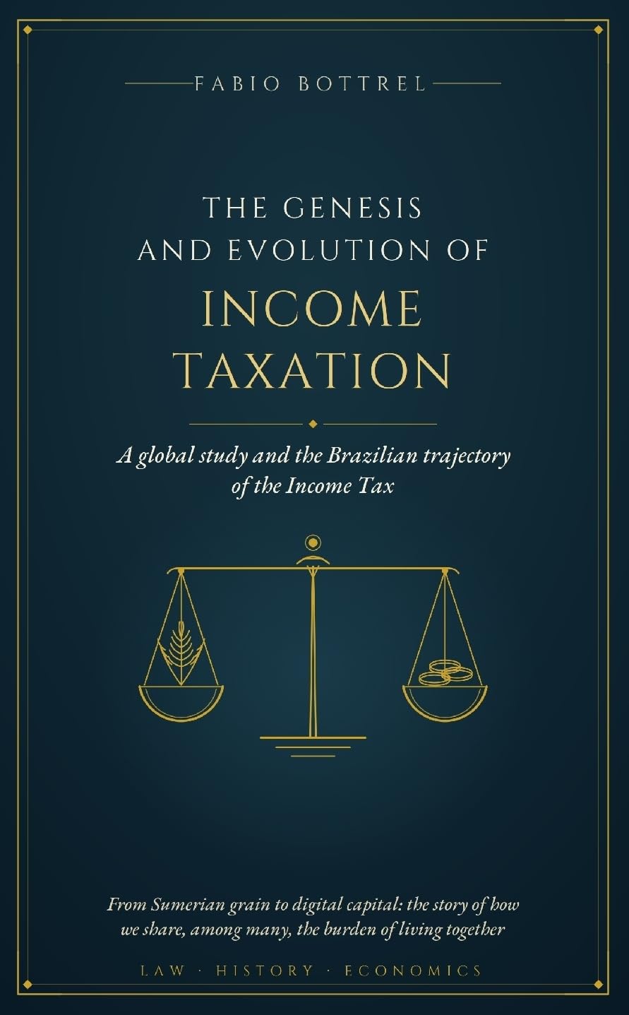 ler totalmente The Genesis and Evolution of Income Taxation: A global study and the Brazilian trajectory of the Income Tax (English Edition)
