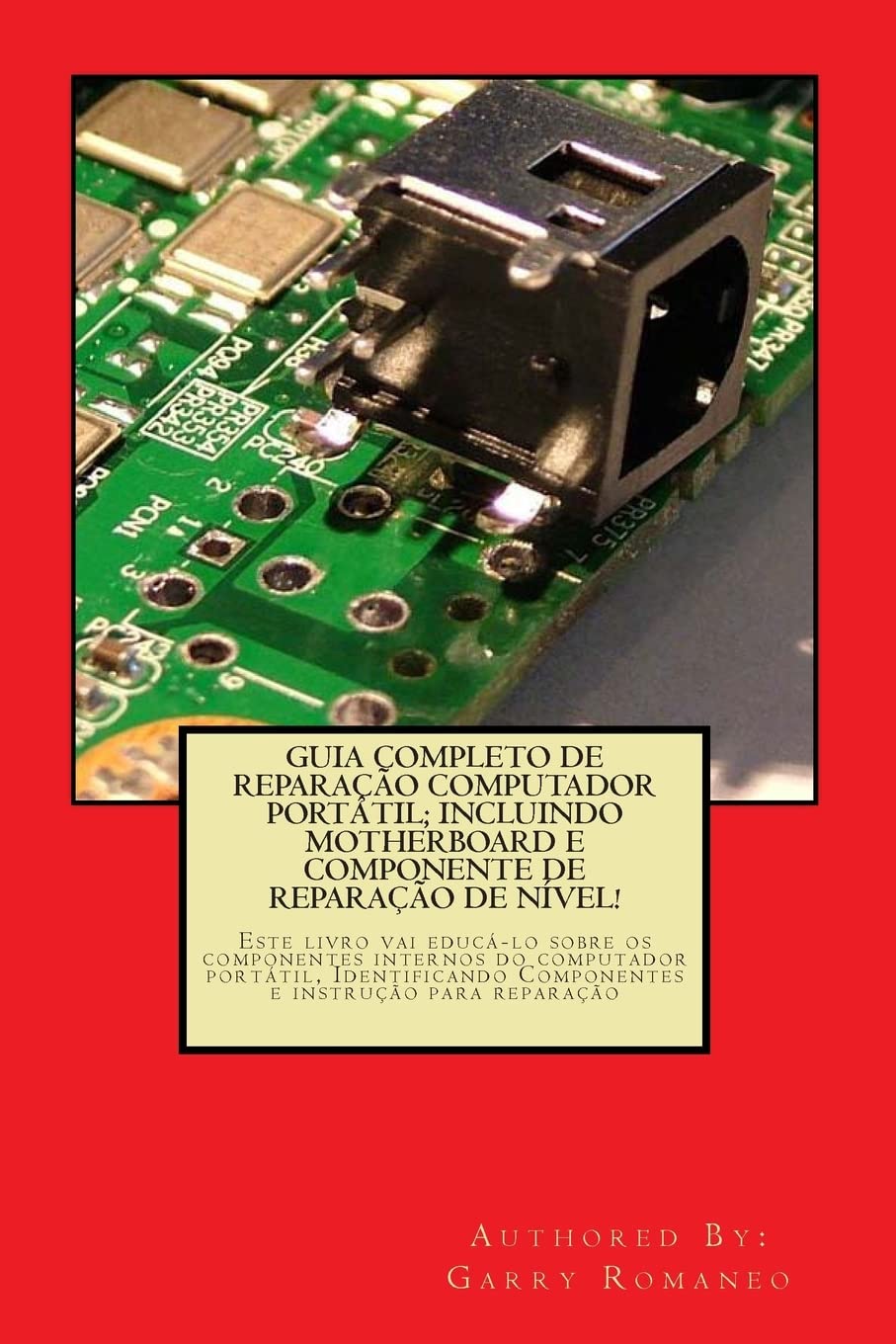 Guia Completo de Reparacao Computador Potatil; Incluindo Motherboard E Componente de Reparacao de Nivel!: Este Livro Vai Educa-Lo Sobre OS... Componentes e instrução para reparação baixar o livro de graça