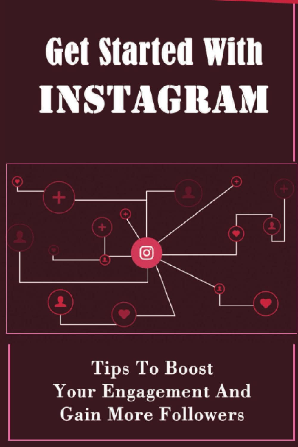 Get Started With Instagram: Tips To Boost Your Engagement And Gain More Followers baixar o livro de graça