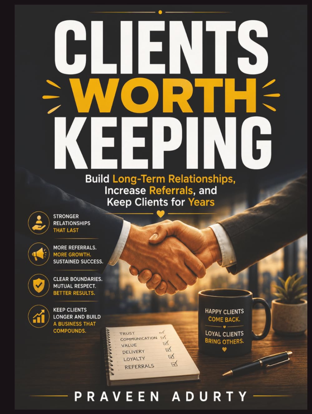 Clients Worth Keeping: Build Long-Term Relationships, Increase Referrals, and Keep Clients for Years baixar o livro de graça