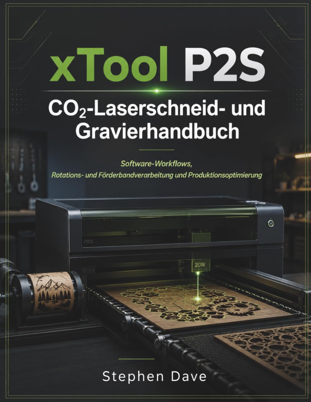 xTool P2S CO₂-Laserschneid- und Gravierhandbuch: Software-Workflows, Rotations- und Förderbandverarbeitung und Produktionsoptimierung (German Edition) baixar o livro de graça