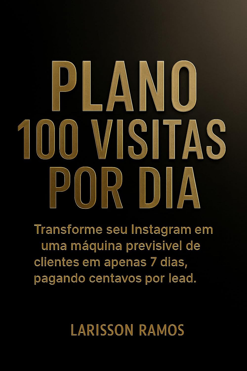 Plano 100 Visitas Por Dia no Instagram: Guia prático para atrair clientes em 7 dias, gerar 100 visitas diárias e transformar seu perfil em uma máquina de vendas, mesmo com poucos seguidores baixar o livro de graça