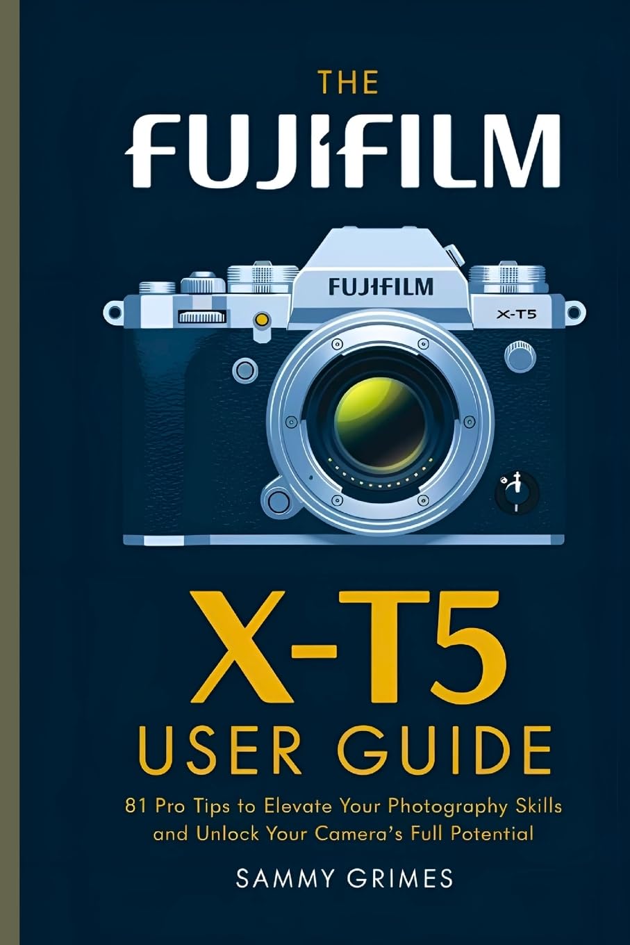 The Fujifilm X-T5 User Guide: 81 Pro Tips to Elevate Your Photography Skills and Unlock Your Camera's Full Potential baixar o livro de graça
