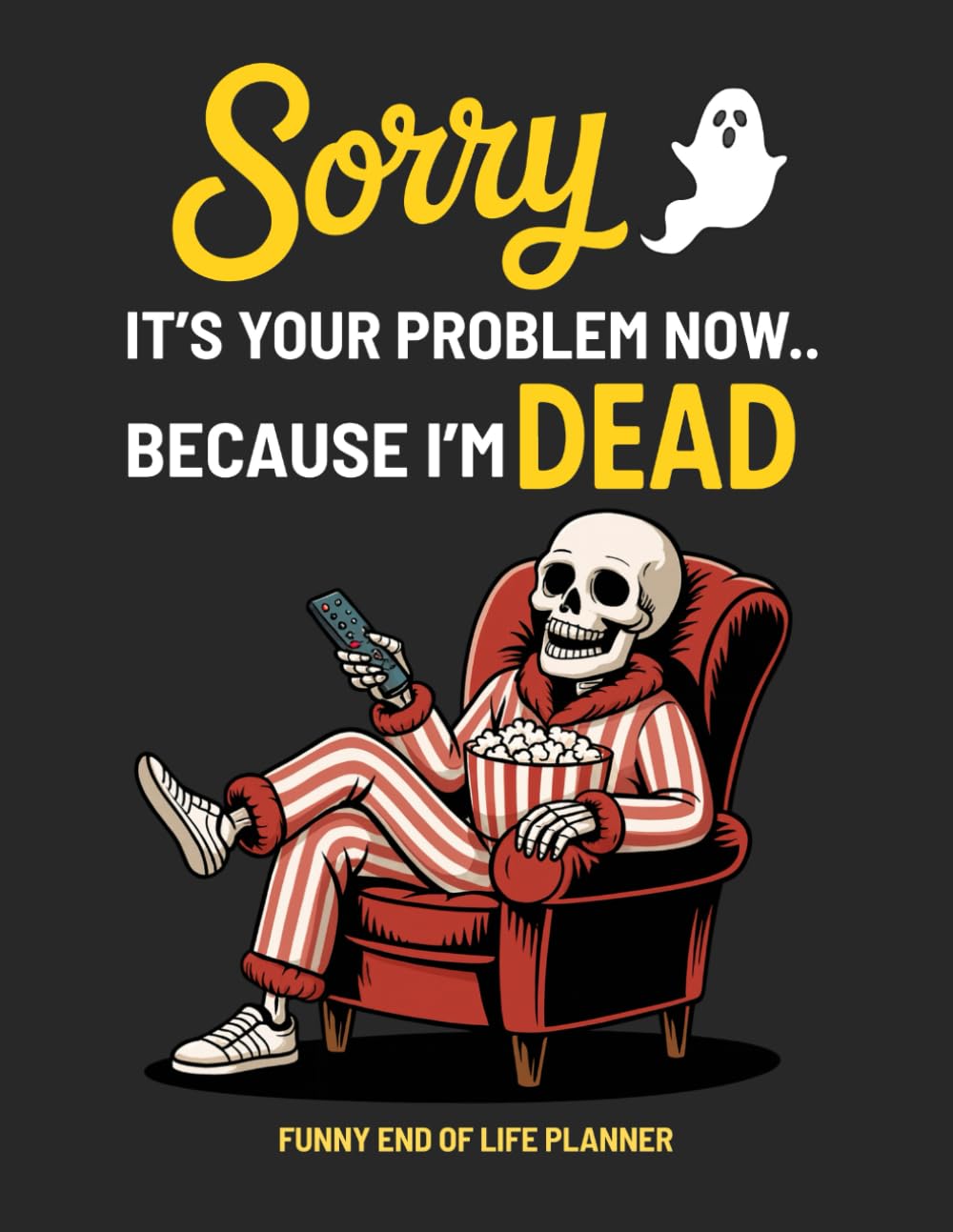 Sorry, it’s Your Problem Now, Because I'm Dead Funny End of Life Planner: A Simple Death Organizer to Provide Everything You Need to Know When I am Gone | My Final Wishes Planning Book baixar o livro de graça