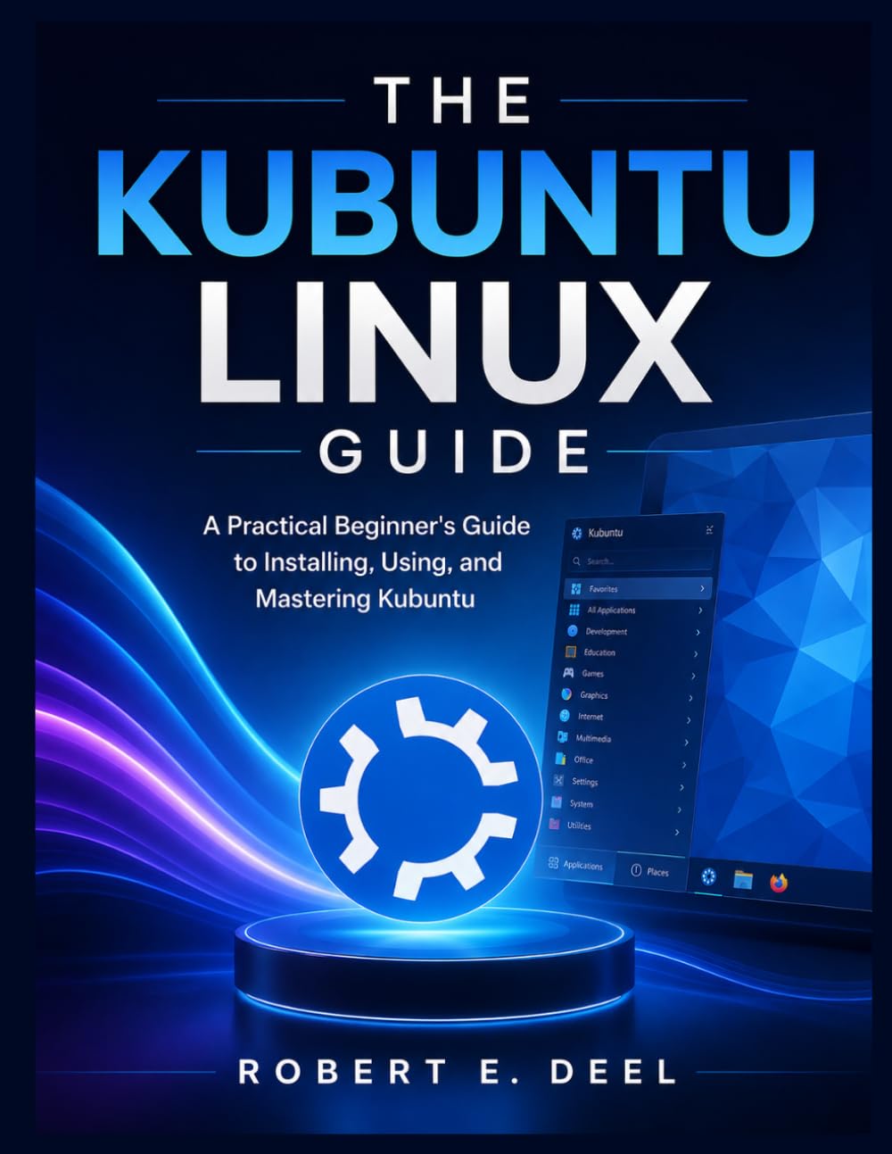 THE KUBUNTU LINUX GUIDE: A Practical Beginner's Guide to Installing, Using, and Mastering Kubuntu baixar livro de graça
