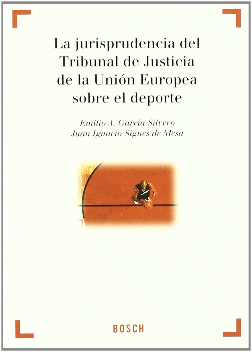 ler totalmente La Jurisprudencia del Tribunal de Justicia de la Unión Europea sobre Deporte: Colección "Derecho y Deporte" dirigida por A. Millán Garrido