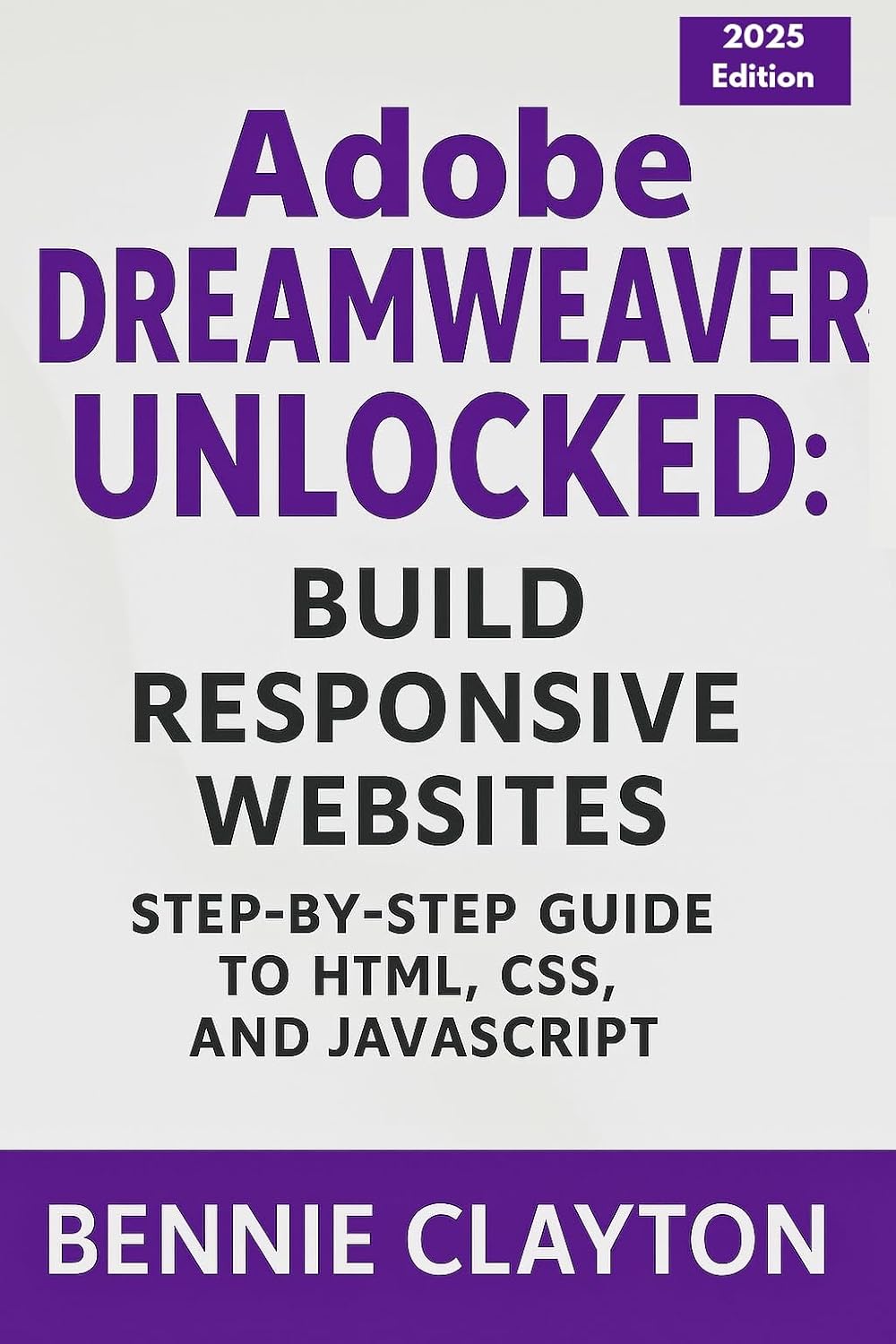 Adobe Dreamweaver Unlocked: Build Responsive Websites: Step-by-Step Guide to HTML, CSS, and JavaScript (Everyday Tech Made Simple Guide Series) (English Edition) baixar livro de graça
