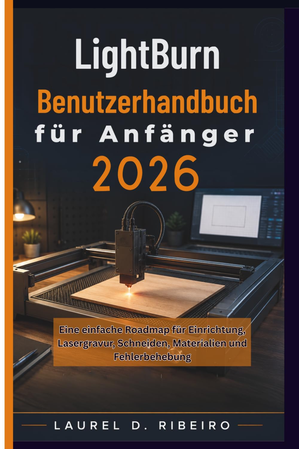 LightBurn Benutzerhandbuch für Anfänger 2026: Eine einfache Roadmap für Einrichtung, Lasergravur, Schneiden, Materialien und Fehlerbehebung baixar o livro de graça