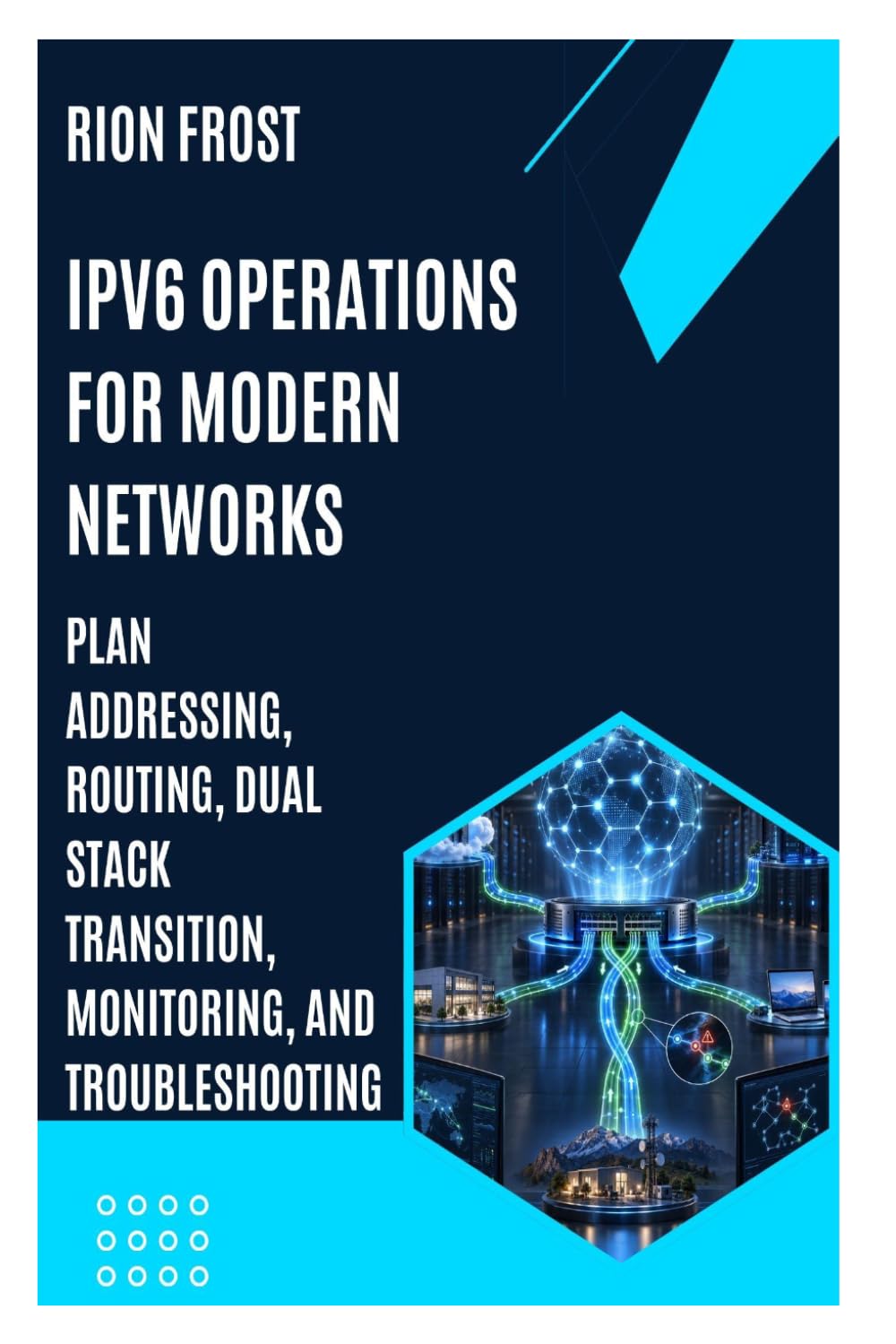 IPv6 Operations for Modern Networks: Plan Addressing, Routing, Dual Stack Transition, Monitoring, and Troubleshooting baixar livro de graça
