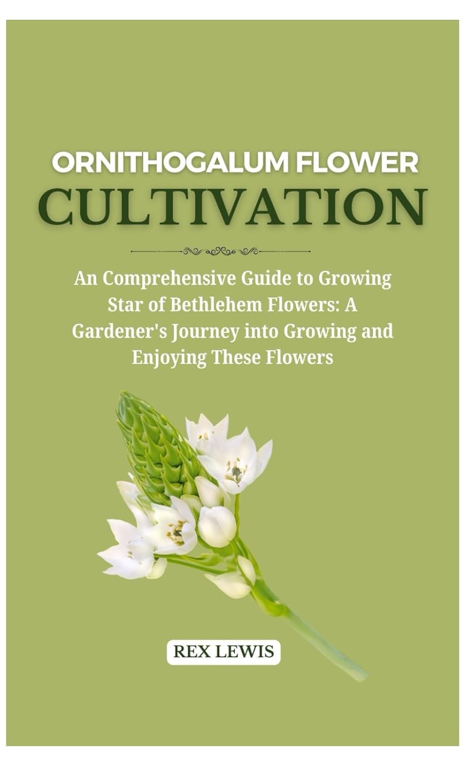 Ornithogalum Flower Cultivation: An Comprehensive Guide to Growing Star of Bethlehem Flowers: A Gardener's Journey into Growing and Enjoying These Flowers baixar livro de graça