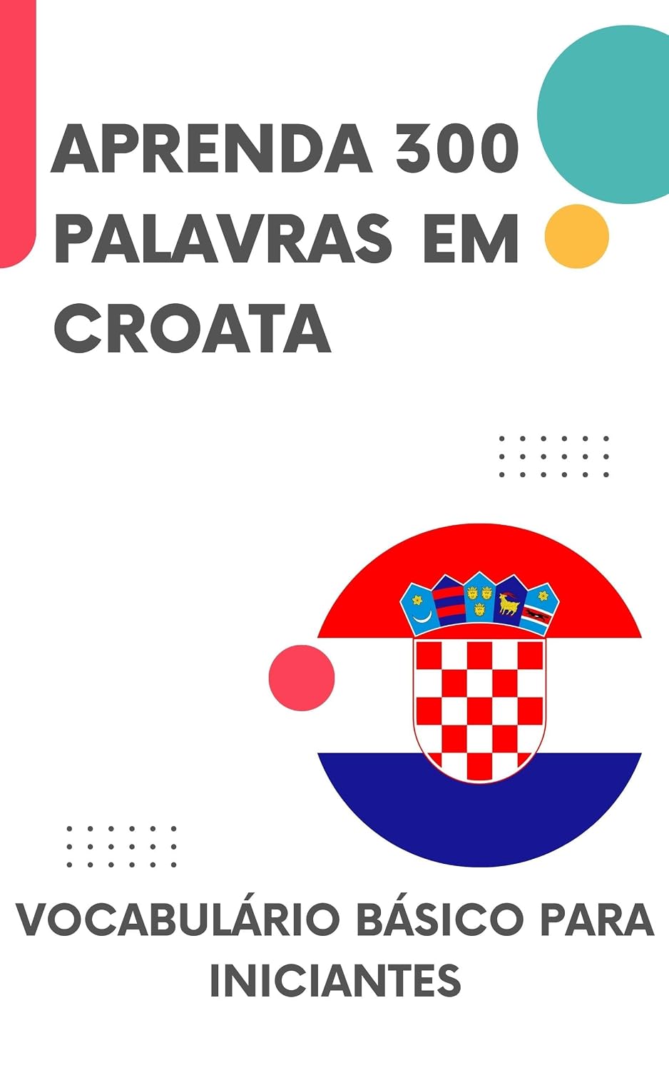 ler totalmente Aprenda 300 palavras em Croata: Vocabulário básico para iniciantes (Croata para todos! Livro 1)