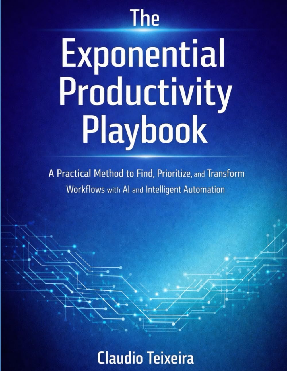 The Exponential Productivity Playbook: A Practical Method to Find, Prioritize, and Transform Workflows with AI and Intelligent Automation baixar livro de graça