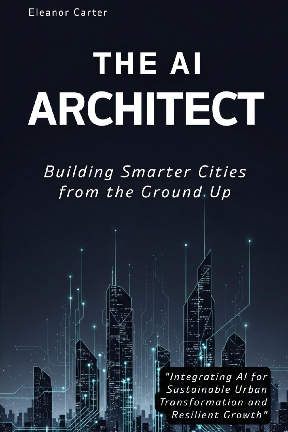 "The AI Architect: Building Smarter Cities from the Ground Up": "Integrating AI for Sustainable Urban Transformation and Resilient Growth" baixar o livro de graça