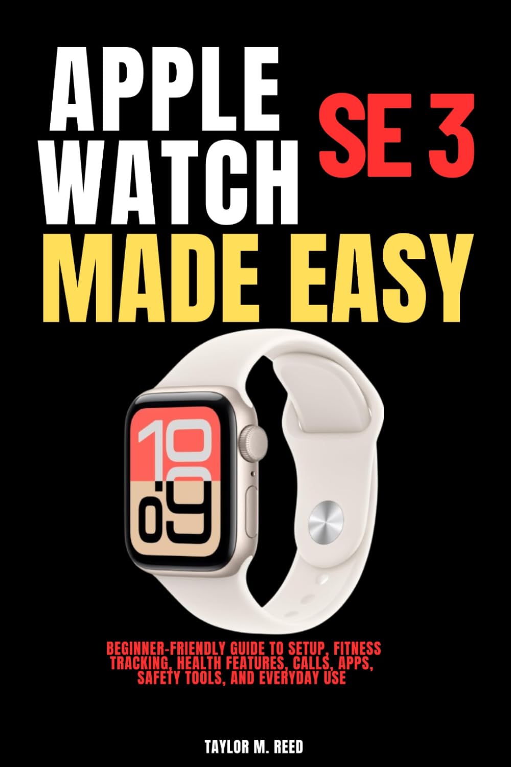 Apple Watch SE 3 Made Easy: Beginner-Friendly Guide to Setup, Fitness Tracking, Health Features, Calls, Apps, Safety Tools, and Everyday Use baixar livro de graça