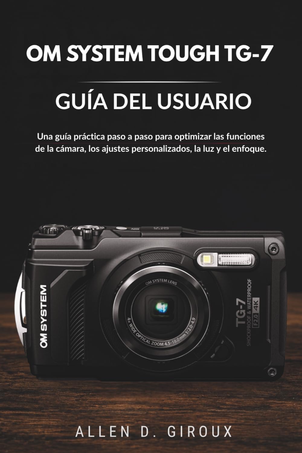 capítulo por capítulo baixar OM SYSTEM TOUGH TG-7 GUÍA DEL USUARIO: Una guía práctica paso a paso para optimizar las funciones de la cámara, los ajustes personalizados, la luz y el enfoque. (Spanish Edition)