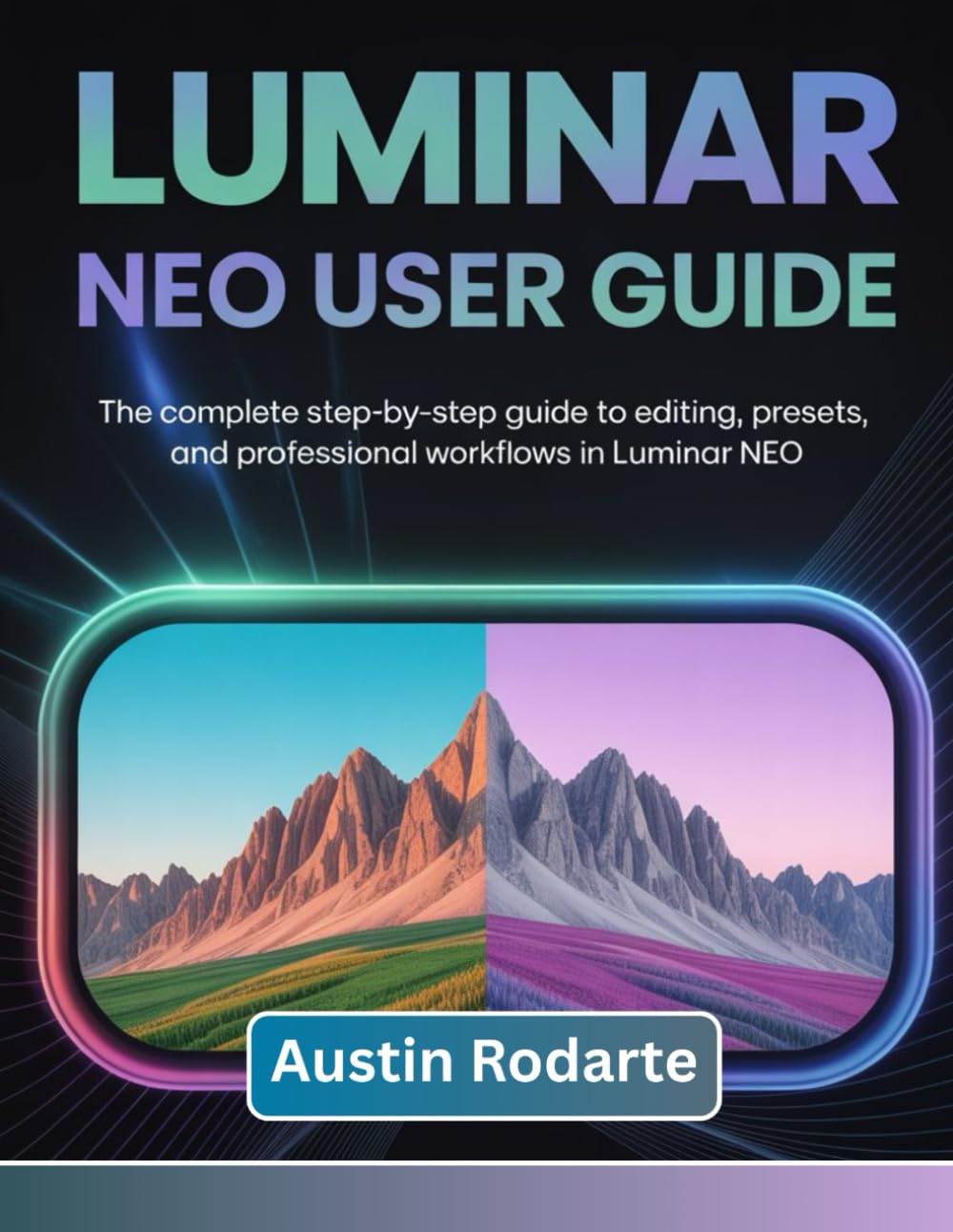 LUMINAR NEO USER GUIDE: The Complete Step-by-Step Guide to Editing, Presets, and Professional Workflows in Luminar Neo baixar o livro de graça