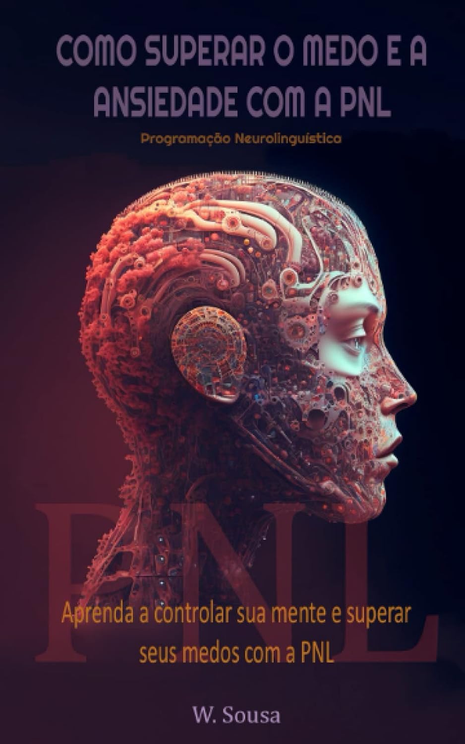 Como superar o medo e a ansiedade com a PNL: Aprenda a controlar sua mente e controlar seus medos com a PNL (Portuguese Edition) baixar o livro de graça