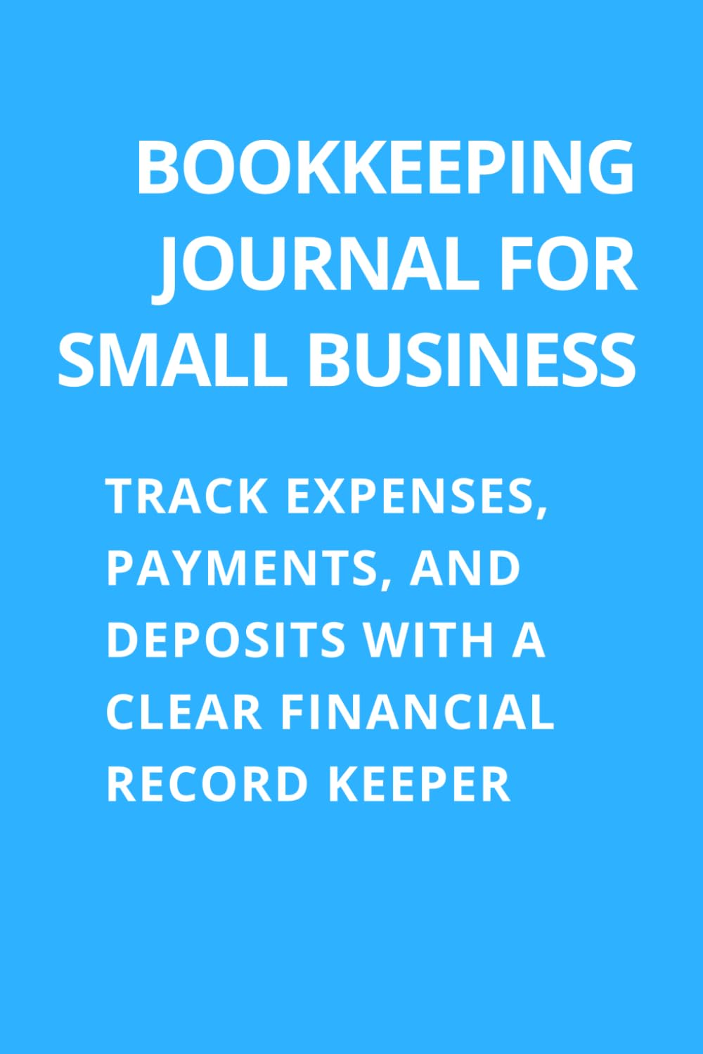 Bookkeeping Journal for Small Business: Track Expenses, Payments, and Deposits with a Clear Financial Record Keeper baixar o livro de graça
