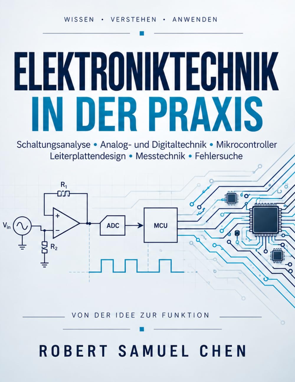 ler totalmente Elektroniktechnik in der Praxis: Ein umfassendes Lehrbuch zu Schaltungsanalyse, Analog- und Digitaltechnik, Mikrocontrollern, Leiterplattendesign, Messtechnik und Fehlersuche