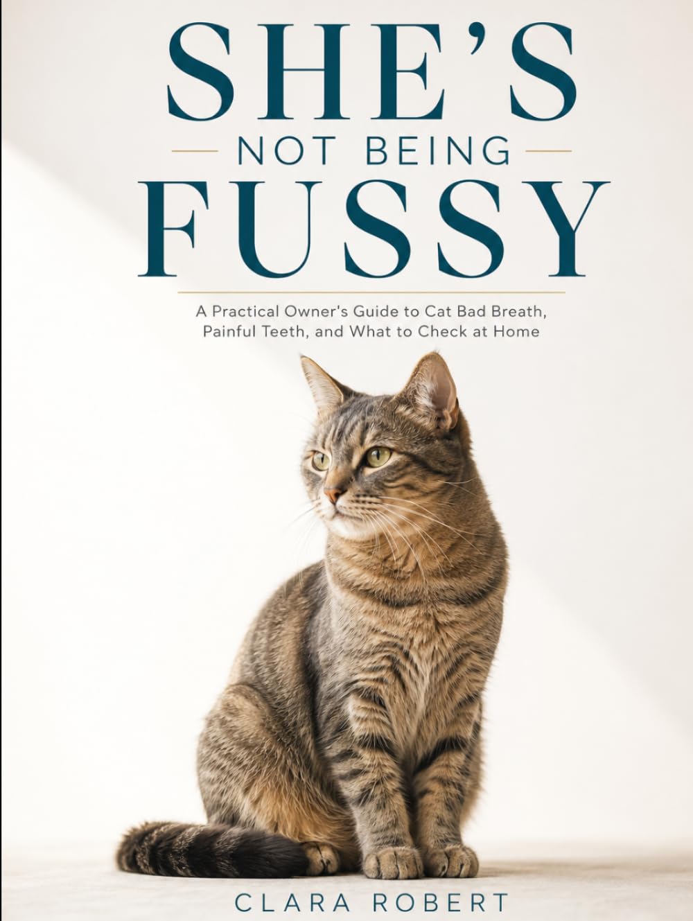 SHE'S NOT BEING FUSSY: A Practical Owner's Guide to Cat Bad Breath, Painful Teeth, and What to Check at Home WHAT THE SIGNS MEAN · WHAT TO DO · WHEN TO CALL baixar o livro de graça