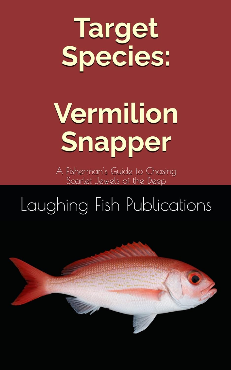 Target Species: Vermilion Snapper: A Fisherman's Guide to Chasing Scarlet Jewels of the Deep