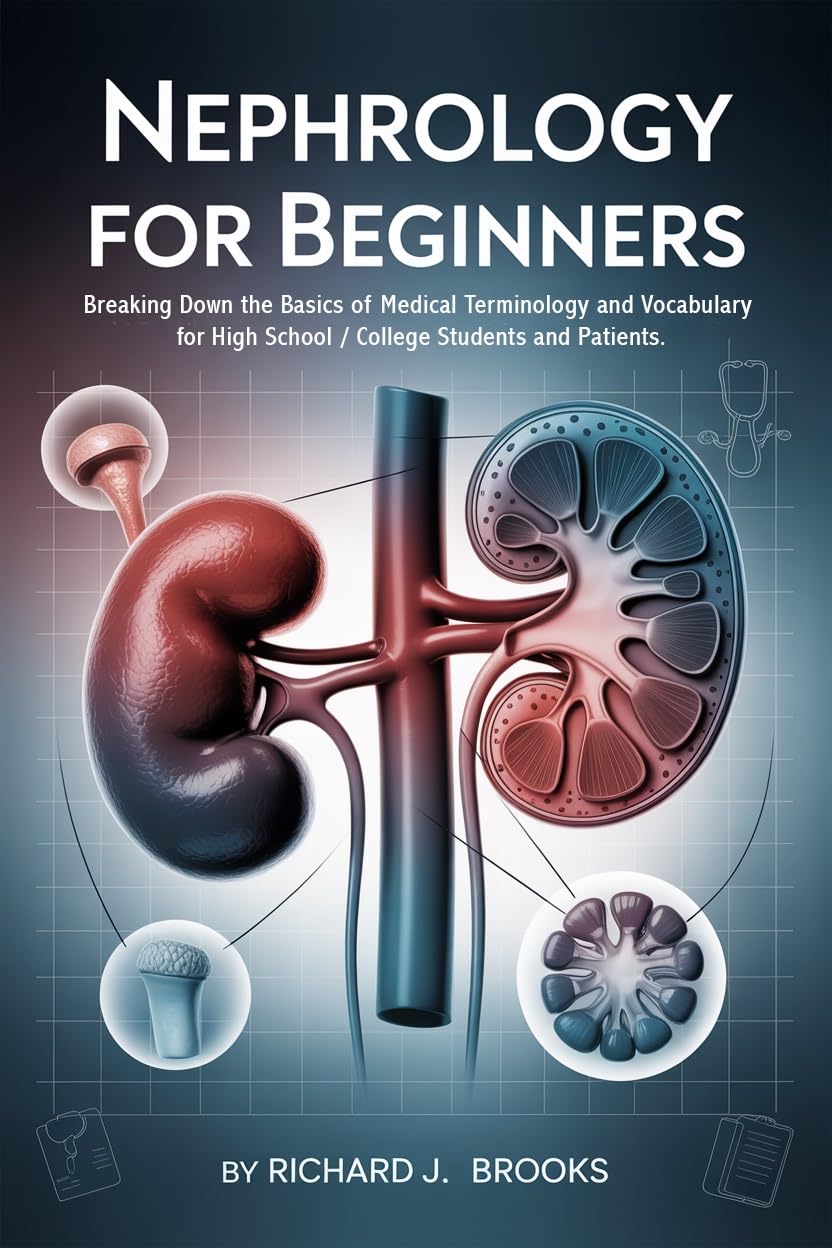 ler totalmente Nephrology for Beginners: Breaking Down the Basics of Medical Terminology and Vocabulary for High School / College Students and Patients (Medical Terms Made Clear) (English Edition)