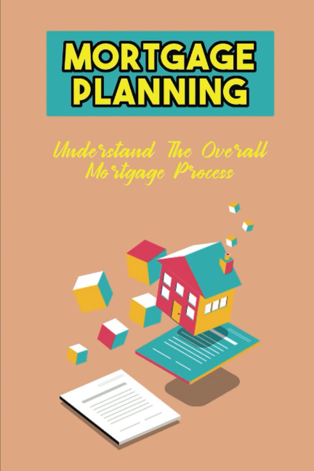 Mortgage Planning: Understand The Overall Mortgage Process baixar livro de graça